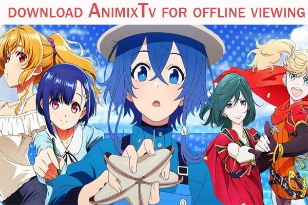 Download AnimixTv for offline viewing