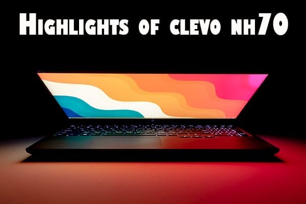 Highlights of clevo nh70