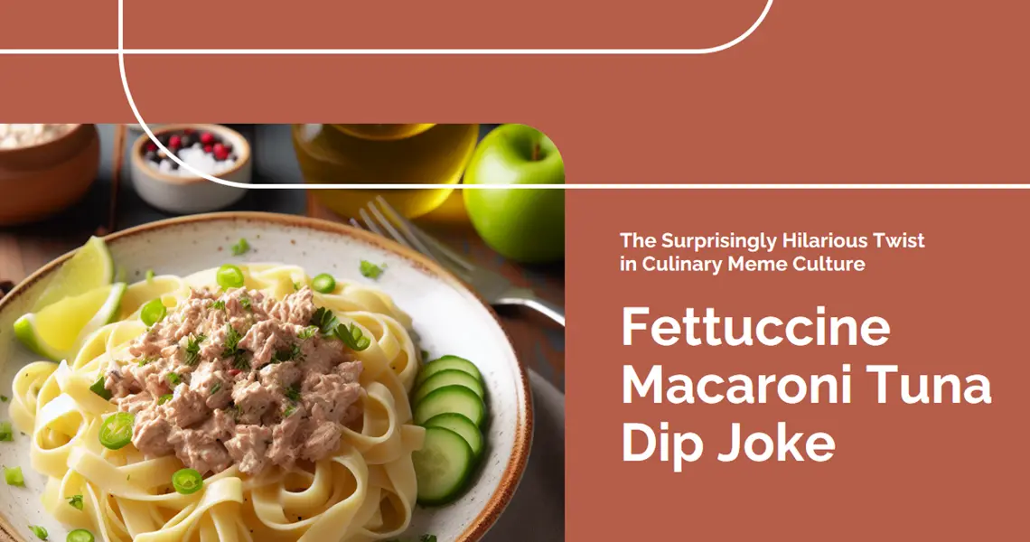 Fettuccine Macaroni Tuna Dip Joke (Jan 2024) The Surprisingly