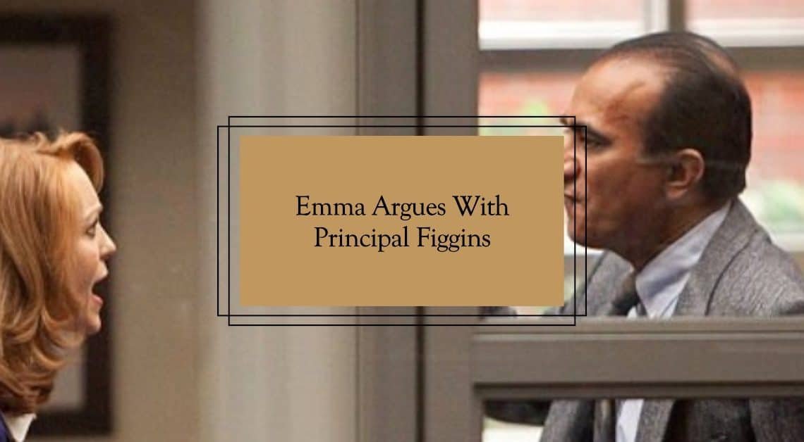 Emma Argues with Principal Figgins