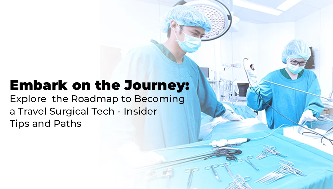 Embark on the journey, How to become a travel surgical tech: Insider tips, paths, and career prospects.